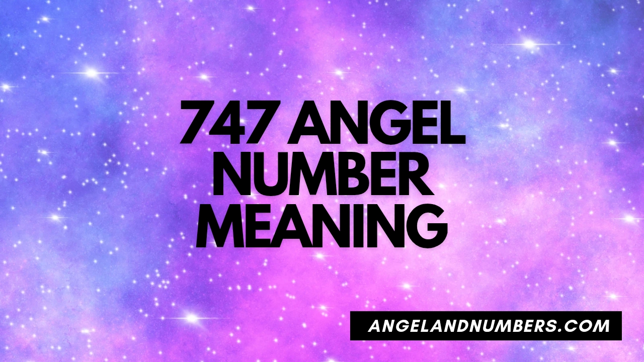 747 angel number meaning